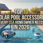 Top 10 Solar Pool Accessories Every USA Homeowner Needs in 2026