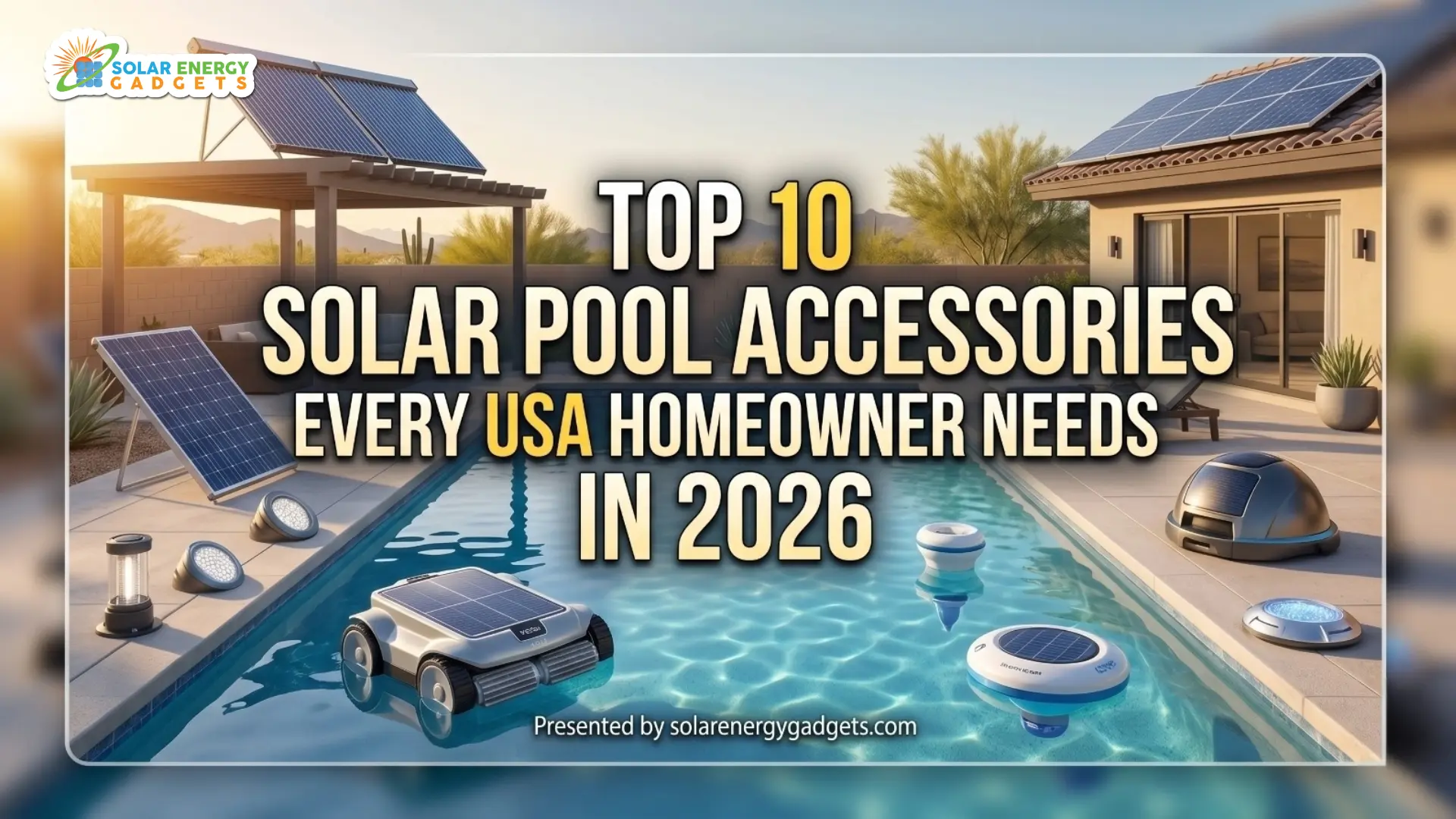 Top 10 Solar Pool Accessories Every USA Homeowner Needs in 2026